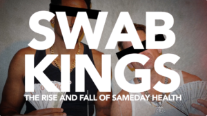 SWAB KINGS: THE RISE AND FALL OF SAMEDAY HEALTH
